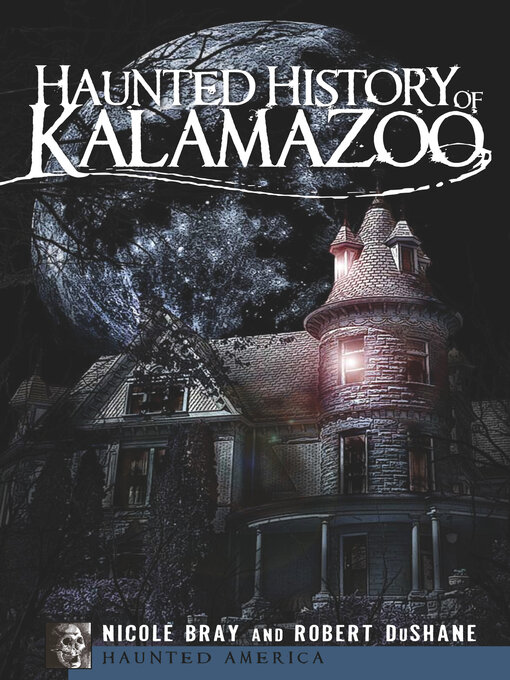 Title details for Haunted History of Kalamazoo by Nicole Bray - Available